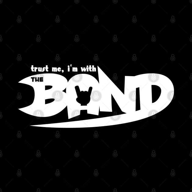 Trust Me I’m With the Band by Kev Brett Designs