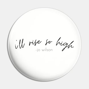 SheHopes I'll Rise So High quote in black Pin