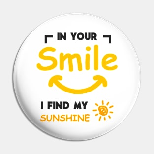 In Your Smile, I Find My Sunshine Pin