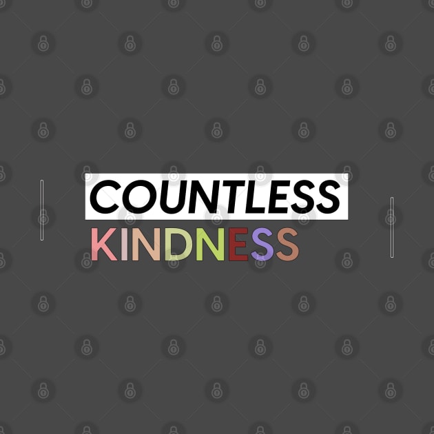 Countless Kindness Design T-shirts Gift For Daughter Gift for Son Mother Gifts For Grandma Gifts For Grandpa by SketchUps