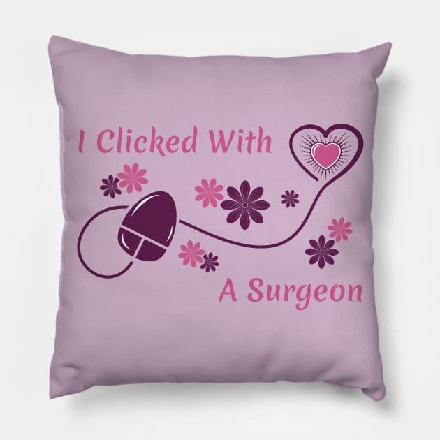 I Clicked With a Surgeon Pillow by dkdesigns27