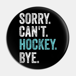 Sorry can't hockey bye Pin