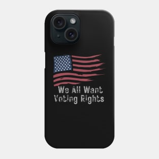 We All Want Voting Rights Phone Case