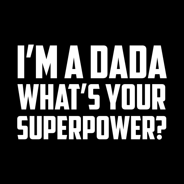 I'm a Dada What's Your Superpower White by sezinun