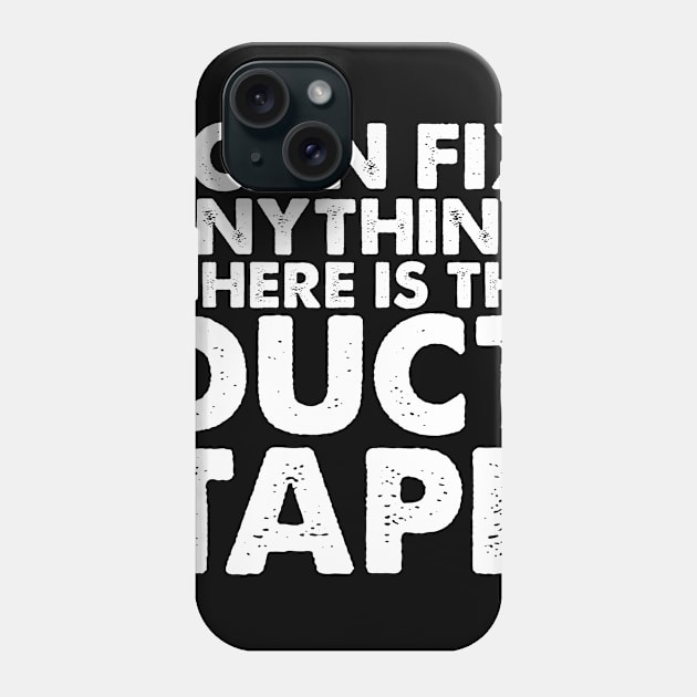 I CAN FIX ANYTHING WHERE IS THE DUCT TAPE Phone Case by Nichole Joan Fransis Pringle