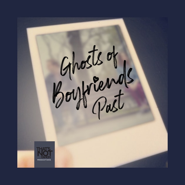 Ghosts of Boyfriends Past Cover by That's Not Canon Productions