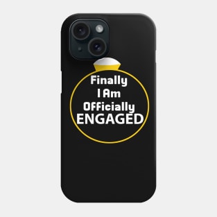 Finally I am Officially Engaged Phone Case