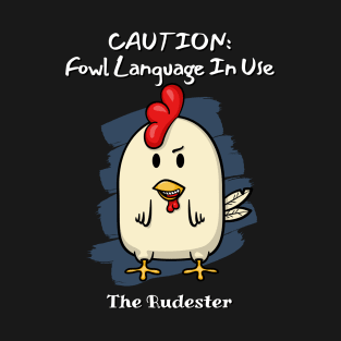 CAUTION: Fowl Language In Use! The Rudester T-Shirt