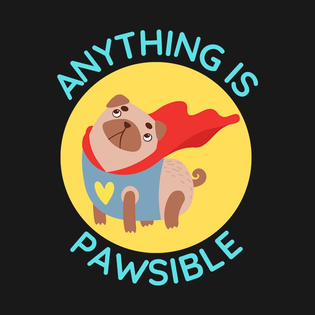 Anything Is Pawsible | Cute Dog Pun by Allthingspunny