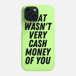 Wasn't Very Cash Money Phone Case