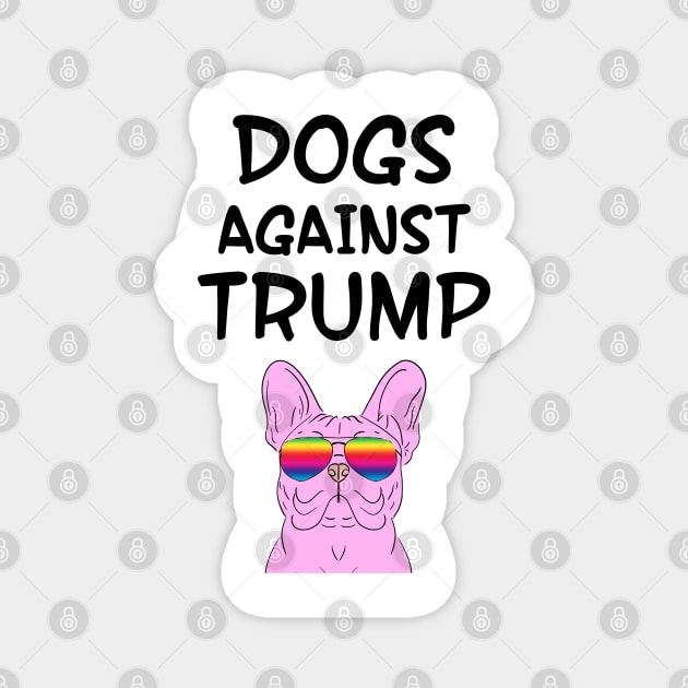 Dogs against Trump. Register, show up, vote, dude. Voting blue. Vote Biden. Fuck Trump. Presidential elections 2020. Hipster Frenchie dog with rainbow sunglasses Magnet by IvyArtistic