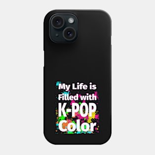 My Life is Filled with K-POP Color! Phone Case