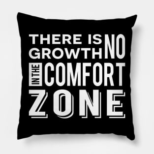 There is no growth in the comfort zone Pillow