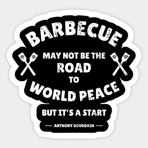 Anthony Bourdain Barbecue Wisdom Anthony Bourdain Sticker Teepublic Uk