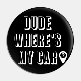 Dude where's my car? Pin