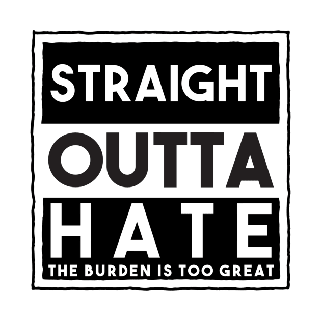 Straight Outta Hate by FirstTees