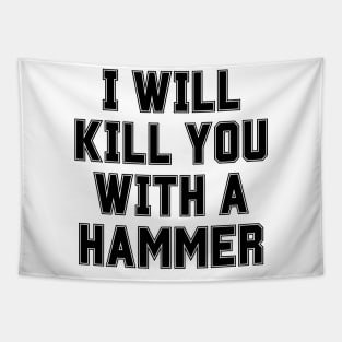 I Will Kill You With A Hammer Tapestry