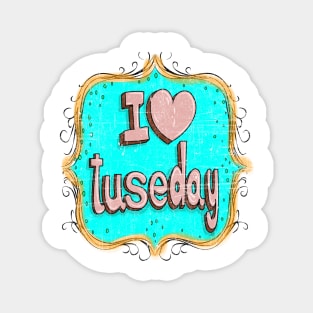 i love tuseday Magnet