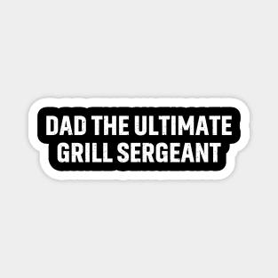 Dad The Ultimate Grill Sergeant Magnet