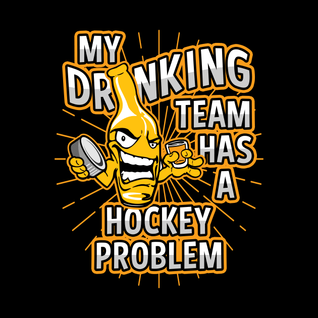 My Drinking Team Has A Hockey Problem by megasportsfan