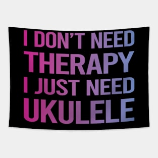 I Dont Need Therapy Ukulele Tapestry