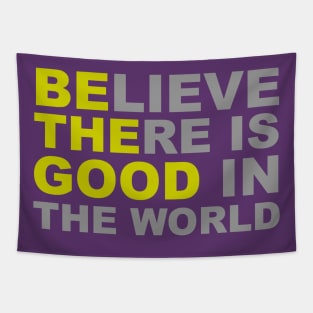 Believe There Is Good in the World - Be The Good Tapestry