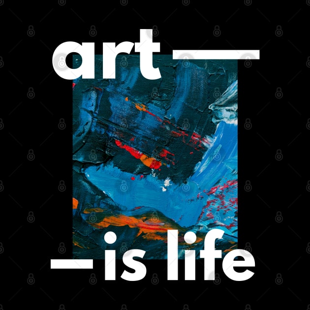 Art is Life and Life is Art by Arpi Design Studio