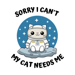 Sorry I Cant My Cat Needs Me, Funny Cat T-Shirt