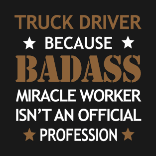 Truck Driver Badass Cool Gift - Funny Job Present T-Shirt