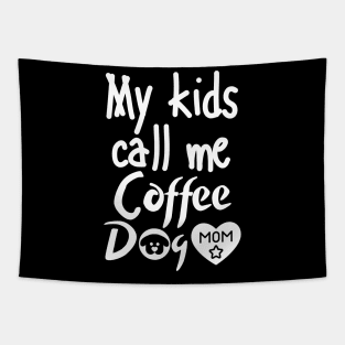 My kids call me Coffee Dog Mom Tapestry