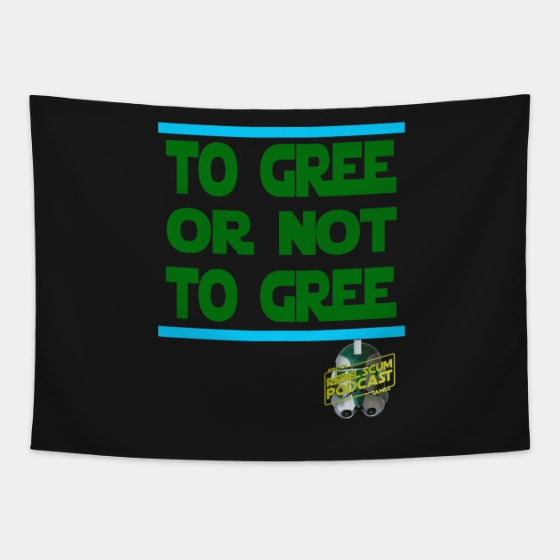 To Gree or Not to Gree Tapestry by Rebel Scum Podcast