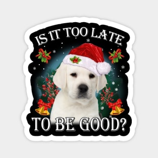 Santa Labrador Christmas Is It Too Late To Be Good Magnet