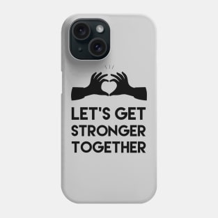 settings from: Let's get stronger together, Motivational and inspirational quote Phone Case