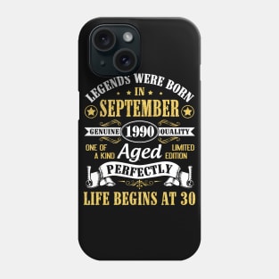 Legends Were Born In September 1990 Genuine Quality Aged Perfectly Life Begins At 30 Years Old Phone Case