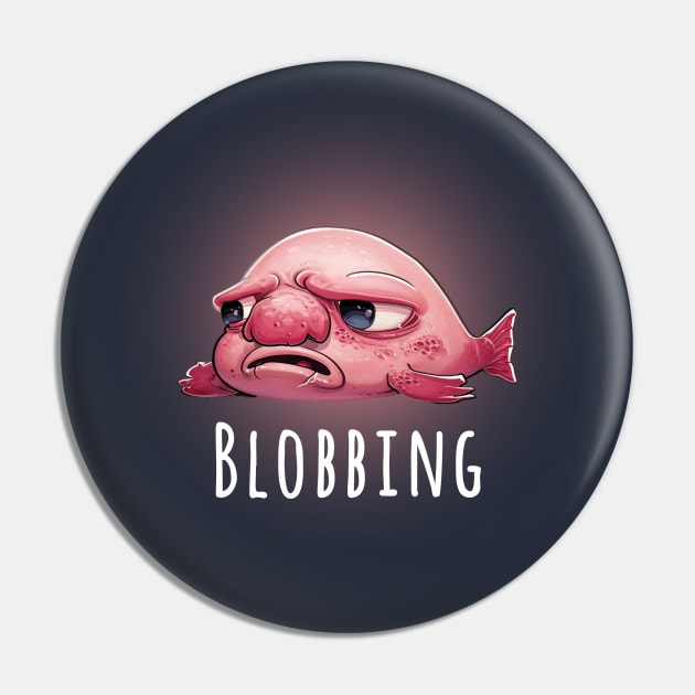 Blobfish be Blobbing Pin by MulletHappens