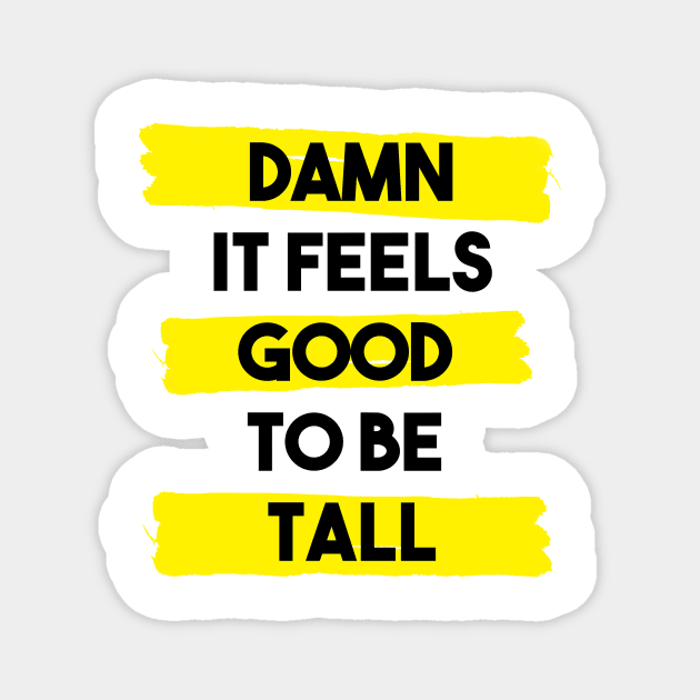 Damn it feels good to be tall - yellow Magnet by InkLove