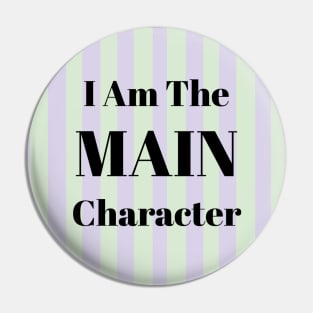 I Am the Main Character Pin