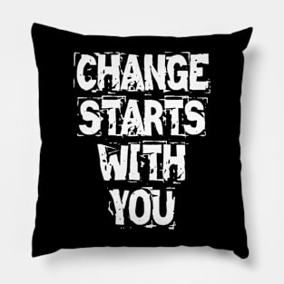 Change Starts With You Pillow