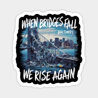 Baltimore Bridge Collapse: We Rise Again Magnet