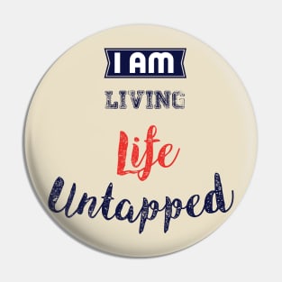 I Am Living Life Untapped Pin