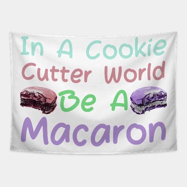 In A Cookie Cutter World Be A Macaron Tapestry by HobbyAndArt