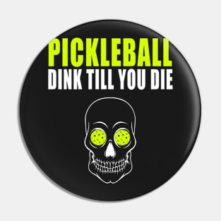 Pickleball Dink Till You DieT-shirt Pin