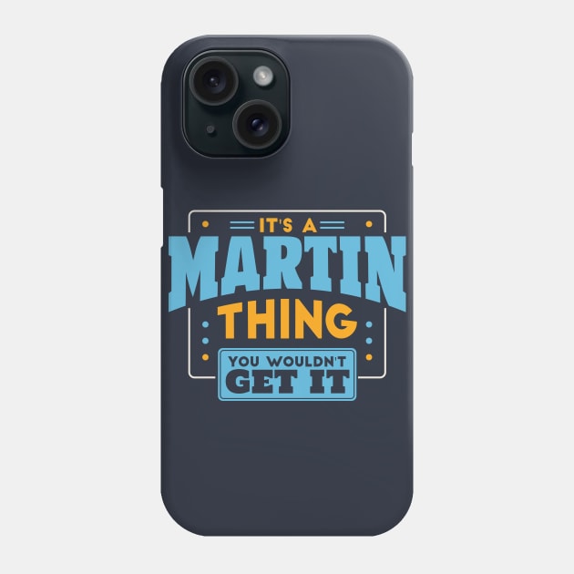 It's a Martin Thing, You Wouldn't Get It // Martin Family Last Name Phone Case by Now Boarding