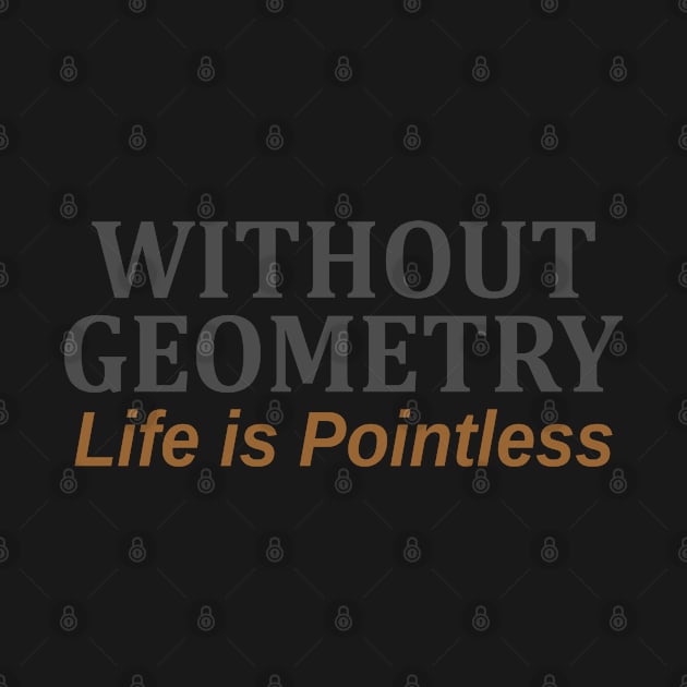 Without Geometry Life is Pointless by Mas Design