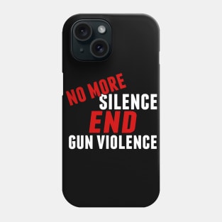 No More Silence End Gun Violence Phone Case