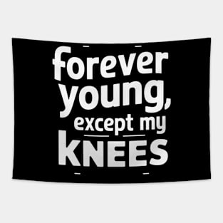 Forever young except my knees funny old age Tapestry