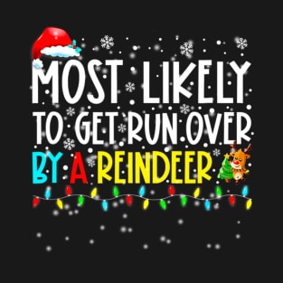 Most Likely To Get Run Over By A Reindeer Family Christmas T-Shirt