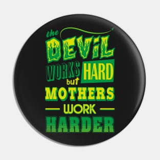 The Devil works hard but MOTHERS work harder Pin