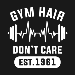 Funny Workout Gifts Heart Rate Design Gym Hair Dont Care EST 1961 T-Shirt