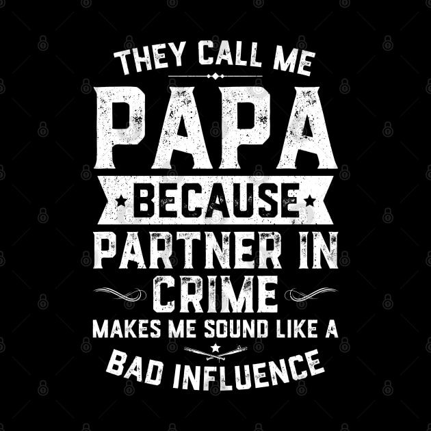 They Call Me Papa Because Partner In Crime by trendingoriginals